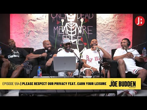 The Joe Budden Podcast Episode 554 | Please Respect Our Privacy feat. Earn Your Leisure