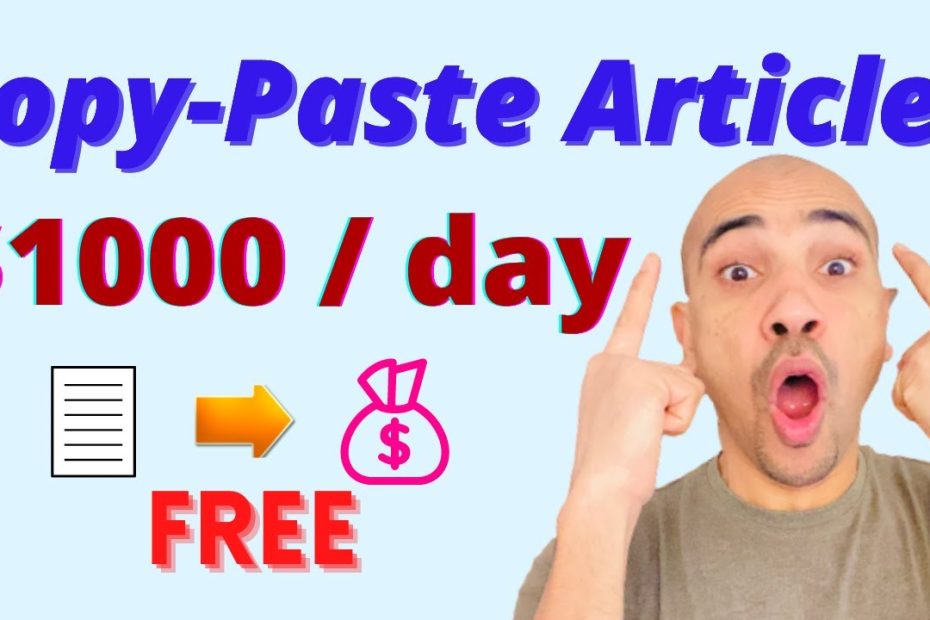 Copy and Paste Articles to Make Money  ($1000 per day by Copy Paste)