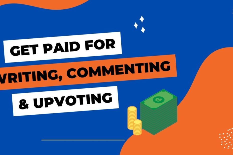 Get Paid for Writing, Commenting and Upvoting | Make Money Online