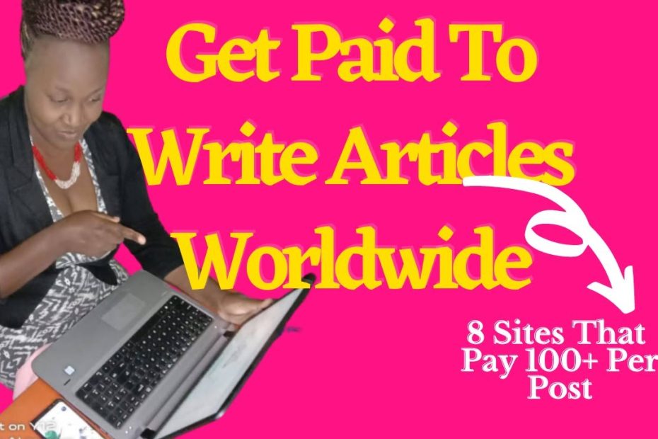 Get Paid To Write Articles Worldwide (8 sites that pay $100 plus per post)